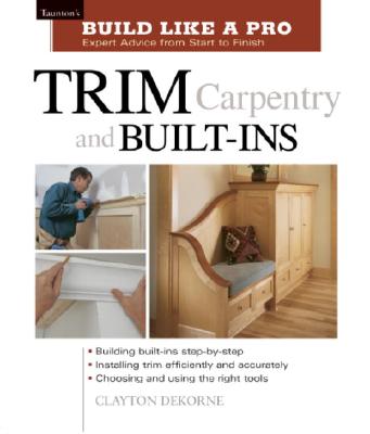 Image for Trim Carpentry and Built-Ins Taunton's BLP: Expert Advice from Start to Finish