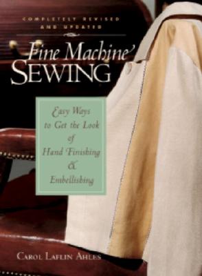 Image for Fine Machine Sewing: Easy Ways to Get the Look of Hand Finishing and Em
