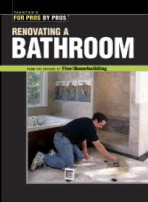 Image for Renovating a Bathroom: From the Editors of Fine Homebuilding (For Pros By Pros)