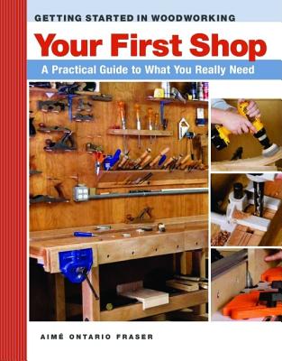 Image for Your First Workshop : A Practical Guide to What You Really Need (Getting Started in Woodworking)