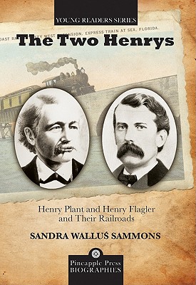 Image for Two Henrys: Henry Plant and Henry Flagler and Their Railroads (Pineapple Press Biography) Two Henrys: Henry Plant and Henry Flagler and Their Railroads (Pineapple Press Biography)