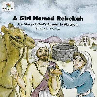 Image for A Girl Named Rebekah: The Story of God's Answer to Abraham (God Loves Me) (God Loves Me Storybooks)