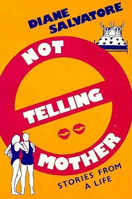 Not Telling Mother: Stories from a Life