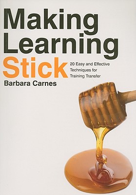 Making Learning Stick 20 Easy and Effective Techniques That Transfer Training