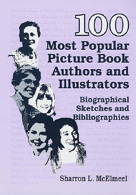 100 Most Popular Picture Book Authors and Illustrators: Biographical Sketches and Bibliographies (Popular Authors Series)