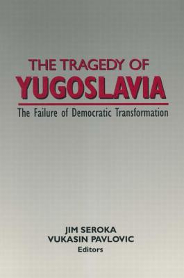 Image for The Tragedy of Yugoslavia The Failure of Democratic Transformation The Tragedy of Yugoslavia The Failure of Democratic Transformation