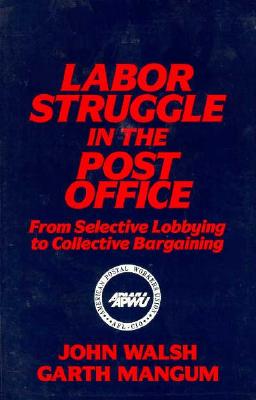 Labor Struggle in the Post Office: From Selective Lobbying to Collective Bargaining (Labor and Human Resources)