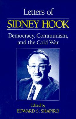 Letters of Sidney Hook: Democracy, Communism and the Cold War