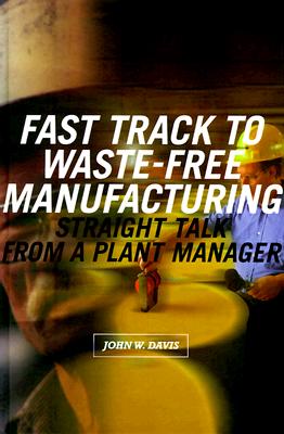 Image for Fast Track to Waste-Free Manufacturing: Straight Talk from a Plant Manager (Shopfloor Series)