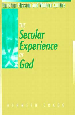 The Secular Experience of God (Christian Mission & Modern Culture)