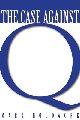 The Case Against Q: Studies in Markan Priority and the Synoptic Problem