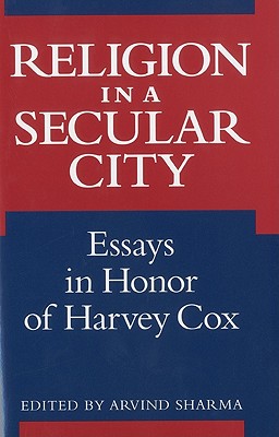 Religion in a Secular City: Essays in Honor of Harvey Cox