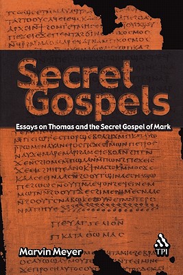Image for Secret Gospels: Essays on Thomas and the Secret Gospel of Mark Secret Gospels: Essays on Thomas and the Secret Gospel of Mark