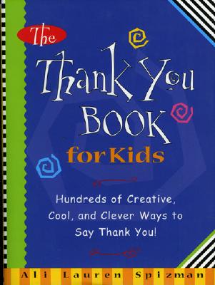 Thank You Book for Kids: Hundreds of Creative, Cool, and Clever Ways to Say Thank You!