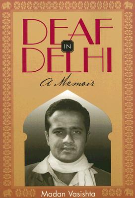 Deaf in Delhi: A Memoir (Deaf Lives Series, Vol. 4)