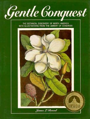GENTLE CONQUEST: THE BOTANICAL DISCOVERY OF NORTH AMERICA WITH ILLUSTRATIONS FROM THE LIBRARY OF CONGRESS