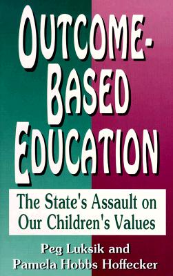 Outcome Based Education: The State's Assault on Our Children's Values