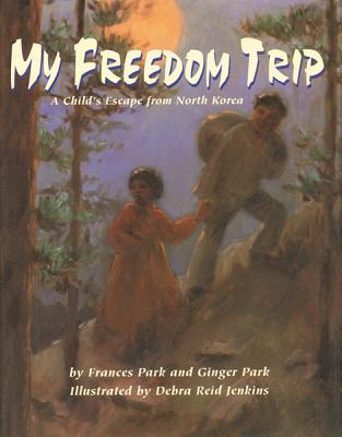 My Freedom Trip: A Childs Escape from North Korea
