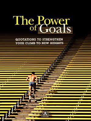 Image for The Power of Goals: Quotations to Strengthen Your Climn to New Heights (Successories Library) The Power of Goals: Quotations to Strengthen Your Climn to New Heights (Successories Library)