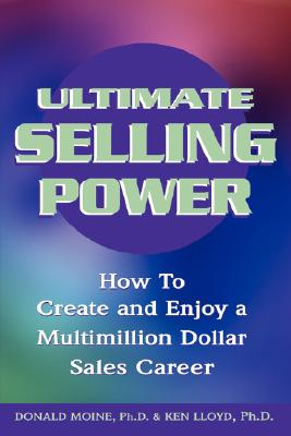 Ultimate Selling Power: How to Create and Enjoy a Multimillion Dollar Sales Career