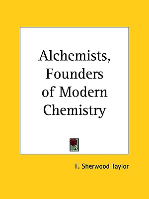Alchemists, Founders of Modern Chemistry