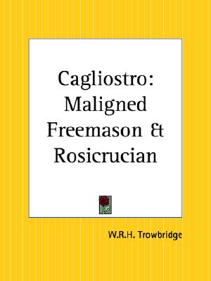 Cagliostro: Maligned Freemason and Rosicrucian