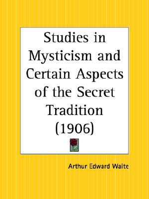 Studies in Mysticism and Certain Aspects of the Secret Tradition