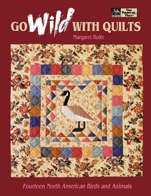 Go Wild with Quilts: 14 North American Birds & Animals 'Print on Demand  Edition'