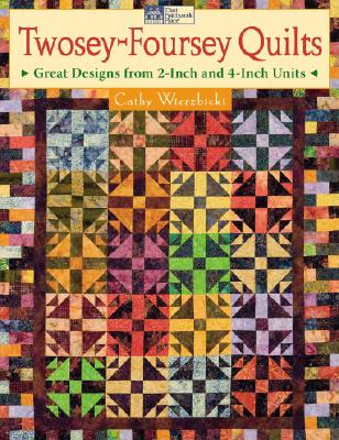 Twosey-Foursey Quilts: Great Designs from 2-Inch And 4-Inch Units