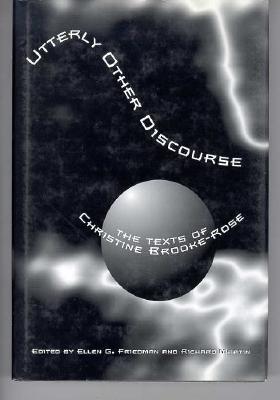 Utterly Other Discourse: The Texts of Christine Brooke-Rose (Dalkey Archive Scholarly)