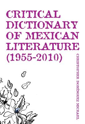 Critical Dictionary of Mexican Literature (1955-2010) (Scholarly Series)