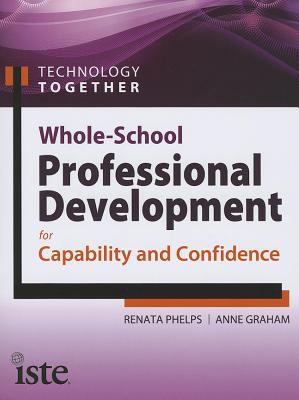 Image for Technology Together: Whole-School Professional Development for Capability and Confidence Technology Together: Whole-School Professional Development for Capability and Confidence