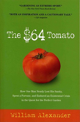 Image for The $64 Tomato: How One Man Nearly Lost His Sanity, Spent a Fortune, and Endured an Existential Crisis in the Quest for the Perfect Garden