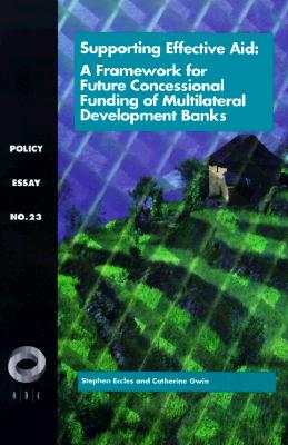 Supporting Effective Aid: A Framework for Future Concessional Funding of Multilateral Development Banks (Overseas Development Council)