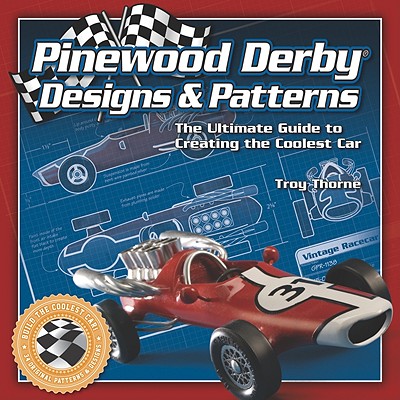 Pinewood Derby Designs & Patterns: The Ultimate Guide to Creating the Coolest Car (Fox Chapel Publishing) 34 Patterns, plus Expert Tips & Techniques to Build a Jaw-Dropping, Prize-Winning Car [Paperback] Thorne, Troy
