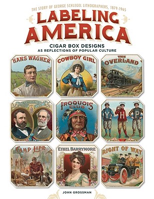 Labeling America Popular Culture on Cigar Box Labels: the Story of George Schlegel Lithographers, 1849-1971