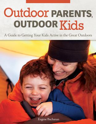 Image for Outdoor Parents Outdoor Kids: A Guide to Getting Your Kids Active in the Great Outdoors