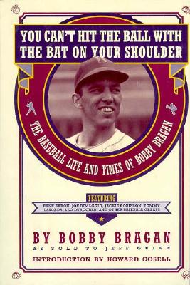 You Can't Hit the Ball With the Bat on Your Shoulder: The Baseball Life and Times of Bobby Bragan [INSCRIBED]