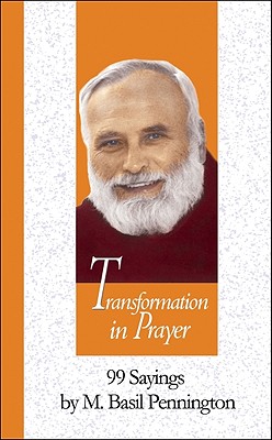 Transformation in Prayer: 99 Sayings by M. Basil Pennington (99 Words to Live By)