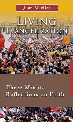 Living Evangelization: Three Minute Reflections on Faith (7 X 4: a Meditation a Day for Four Weeks) (7 X 4: A Meditation a Day for a Span of Four Weeks)