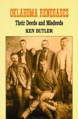 Image for Oklahoma Renegades: Their Deeds and Misdeeds Oklahoma Renegades: Their Deeds and Misdeeds