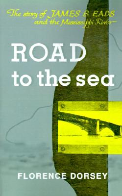 Road To The Sea: The Story Of James B. Eads And The Mississippi River