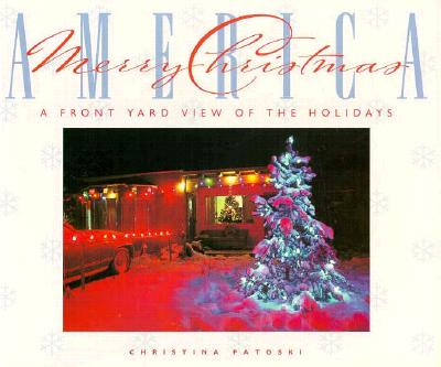 Image for Merry Christmas, America: A Front Yard View of the Holidays Merry Christmas, America: A Front Yard View of the Holidays