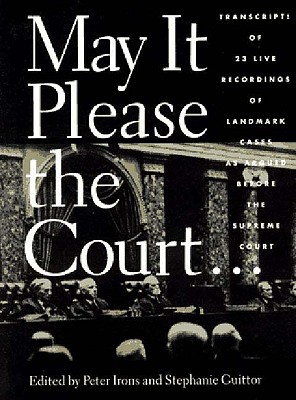 Image for May It Please the Court. The Most Significant Oral Arguments Made Before the Supreme Court Since 1955: With Set of 23 Live Recordings (audio tapes) of Landmark Cases