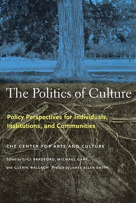 Image for The Politics of Culture: Policy Perspectives for Individuals, Institutions, and Communities The Politics of Culture: Policy Perspectives for Individuals, Institutions, and Communities