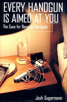 EVERY HANDGUN IS AIMED AT YOU. The Case For Banning Handguns