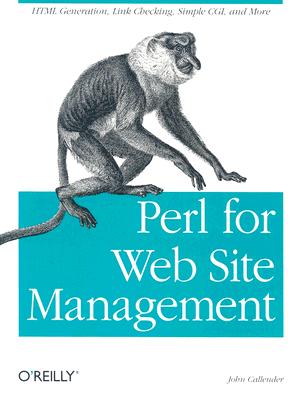 Perl for Web Site Management: HTML Generation, Link Checking, Simple CGI, and More