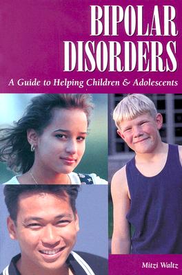 Bipolar Disorders: A Guide to Helping Children and Adolescents