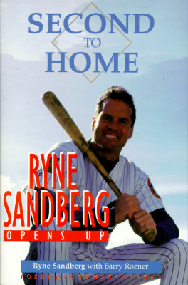 Second to Home: Ryne Sandberg Opens Up Sandberg, Ryne and Rozner, Barry