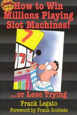 How to Win Millions Playing Slot Machines!: .Or Lose Trying